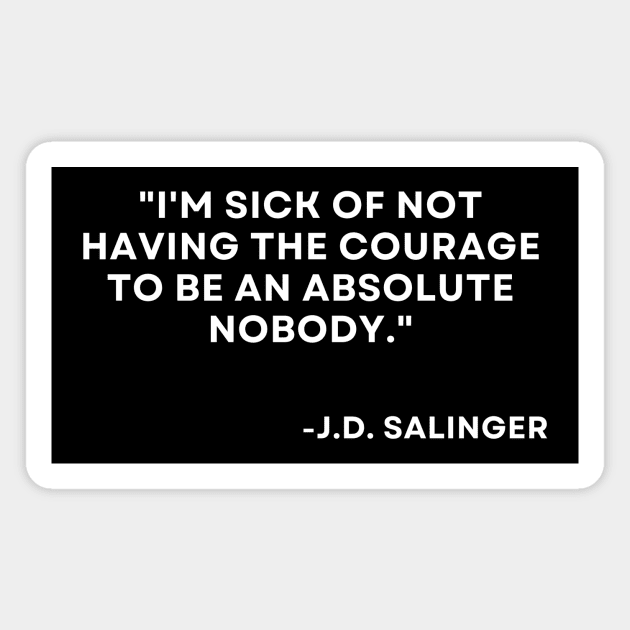 Catcher in the rye J. D. Salinger I'm sick of not having the courage Magnet by ReflectionEternal